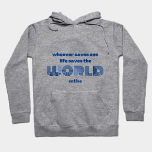 whoever saves one life saves the world entire Hoodie